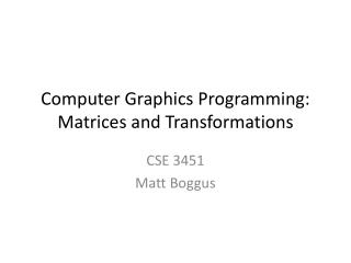 Computer Graphics Programming: Matrices and Transformations