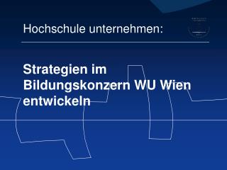 Strategien im Bildungskonzern WU Wien entwickeln