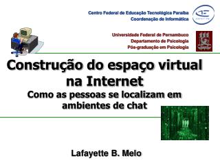 Construção do espaço virtual na Internet Como as pessoas se localizam em ambientes de chat