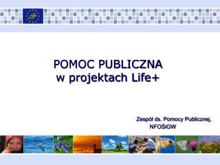 POMOC PUBLICZNA w projektach Life+ 		Zespół ds. Pomocy Publicznej, 					NFOŚiGW