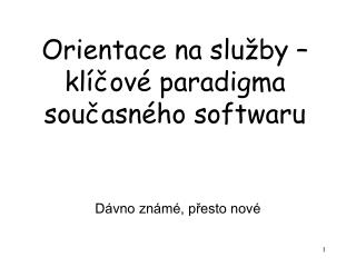 Orientace na slu ž by – klí č ové paradigma sou č asného softwaru