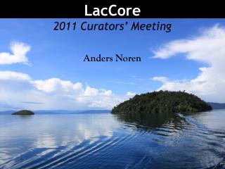 LacCore 2011 Curators ’ Meeting