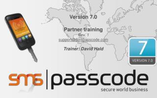 Version 7.0 Partner training Rev . 1 support@smspasscode Trainer: David Hald