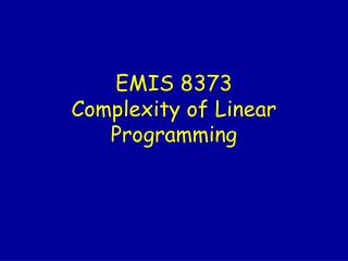 EMIS 8373 Complexity of Linear Programming