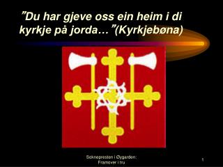 ” Du har gjeve oss ein heim i di kyrkje på jorda… ” (Kyrkjebøna)