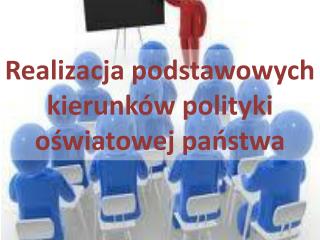 Realizacja podstawowych kierunków polityki oświatowej państwa