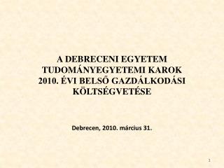 A DEBRECENI EGYETEM TUDOMÁNYEGYETEMI KAROK 2010. ÉVI BELSŐ GAZDÁLKODÁSI KÖLTSÉGVETÉSE