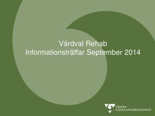 Vårdval Rehab Informationsträffar September 2014