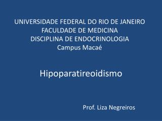 Hipoparatireoidismo Prof. Liza Negreiros