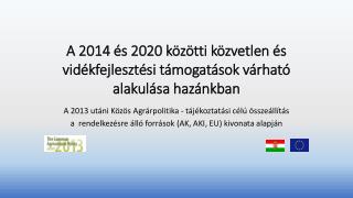 A 2014 és 2020 közötti közvetlen és vidékfejlesztési támogatások várható alakulása hazánkban