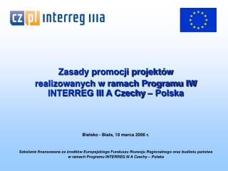 Zasady promocji projektów realizowanych w ramach Programu IW INTERREG III A Czechy – Polska