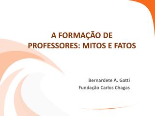 A FORMAÇÃO DE PROFESSORES: MITOS E FATOS