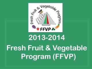 2013-2014 Fresh Fruit &amp; Vegetable Program (FFVP)