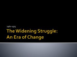 The Widening Struggle: An Era of Change