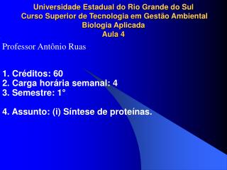 1. Créditos: 60 2. Carga horária semanal: 4 3. Semestre: 1°