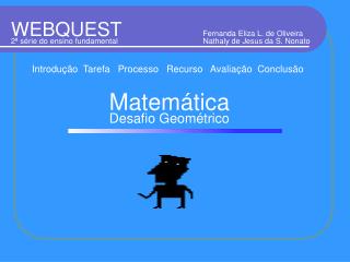 Introdução Tarefa Processo Recurso Avaliação Conclusão Matemática Desafio Geométrico