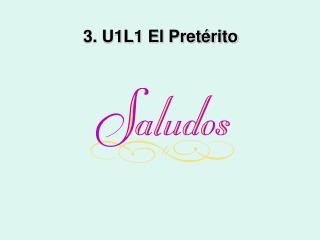 3. U1L1 El Pretérito