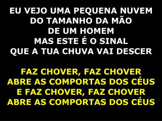 EU VEJO UMA PEQUENA NUVEM DO TAMANHO DA MÃO DE UM HOMEM MAS ESTE É O SINAL