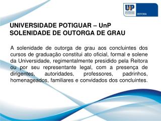 UNIVERSIDADE POTIGUAR – UnP SOLENIDADE DE OUTORGA DE GRAU