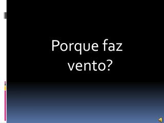 Porque faz 					vento?