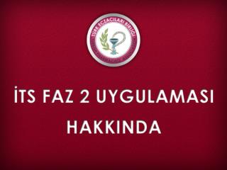 İTS FAZ II UYGULAMASI HAKKINDA