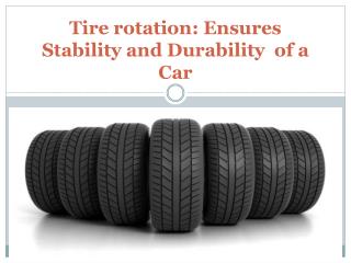 Tire rotation Ensures Stability and Durability of a Car