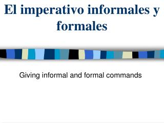 El imperativo informales y formales