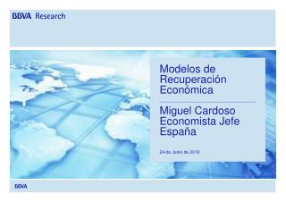 Modelos de Recuperación Económica Miguel Cardoso Economista Jefe España 24 de Junio de 2010