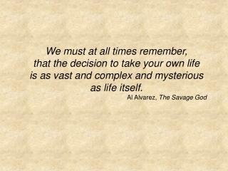 We must at all times remember, that the decision to take your own life