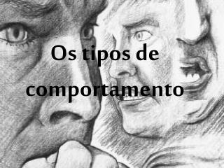 Os tipos de comportamento