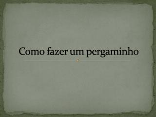 Como fazer um pergaminho