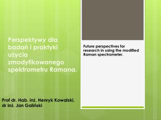 Perspektywy dla badań i praktyki użycia zmodyfikowanego spektrometru Ramana .