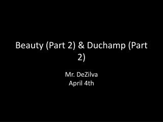 Beauty (Part 2) &amp; Duchamp (Part 2)