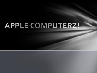 APPLE COMPUTERZ!