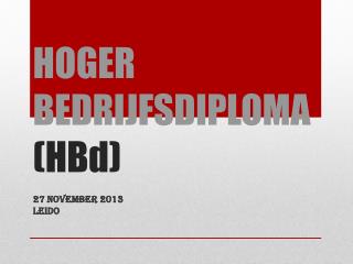 HOGER BEDRIJFSDIPLOMA ( HBd )