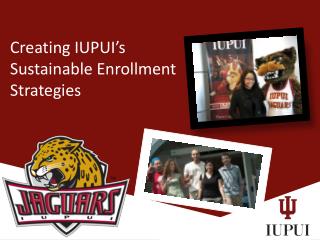 Creating IUPUI’s Sustainable Enrollment Strategies