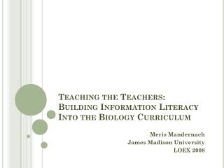 Teaching the Teachers: Building Information Literacy Into the Biology Curriculum