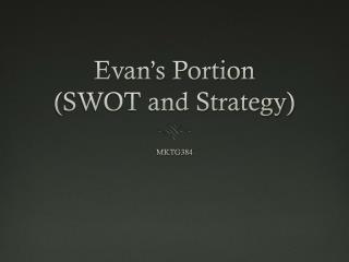 Evan’s Portion (SWOT and Strategy)