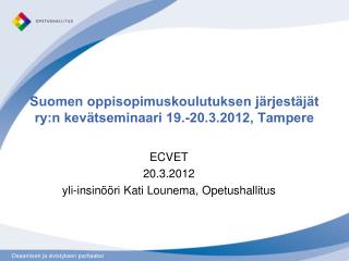 Suomen oppisopimuskoulutuksen järjestäjät ry:n kevätseminaari 19.-20.3.2012, Tampere