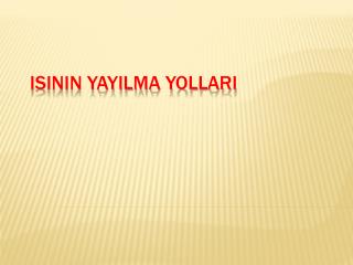 ISININ YAYILMA YOLLARI