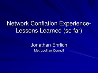 Network Conflation Experience- Lessons Learned (so far)
