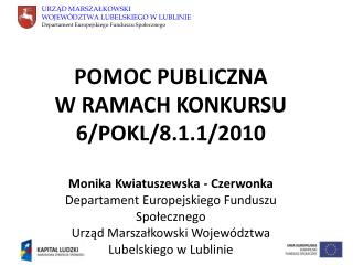 POMOC PUBLICZNA W RAMACH KONKURSU 6/POKL/8.1.1/2010 Monika Kwiatuszewska - Czerwonka