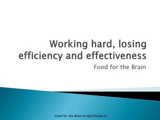 Working hard, losing efficiency and effectiveness