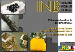 1º Seminário brasileiro de TERRAS RARAS Adriano Maciel Tavares Superintendente de Produção Mineral