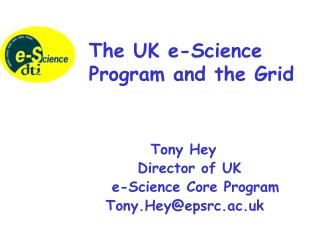 Tony Hey 			Director of UK 		 e-Science Core Program 		Tony.Hey@epsrc.ac.uk