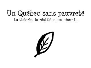 Un Québec sans pauvreté La théorie, la réalité et un chemin