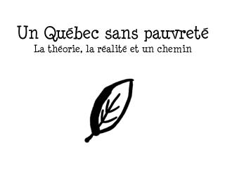 Un Québec sans pauvreté La théorie, la réalité et un chemin