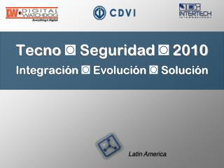 Tecno ◙ Seguridad ◙ 2010 Integración ◙ Evolución ◙ Solución