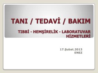 TANI / TEDAVİ / BAKIM TIBBİ - HEMŞİRELİK - LABORATUVAR HİZMETLERİ