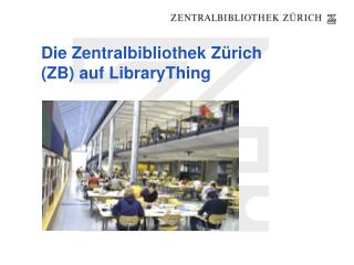 Die Zentralbibliothek Zürich (ZB) auf LibraryThing